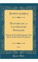Histoire de la Littï¿½rature Franï¿½aise, Vol. 5: Depuis Le Xvie Siï¿½cle Jusqu'a Nos Jours; Xviiie Siï¿½cle, Prosateurs (Classic Reprint)