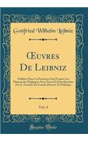 ?uvres De Leibniz, Vol. 4: Publiées Pour La Première Fois D'après Les Manuscrits Originaux Avec Notes Et Introductions Par A. Foucher De Careil; Histoire Et Politique (Classic Reprint)