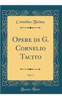 Opere di G. Cornelio Tacito, Vol. 1 (Classic Reprint)