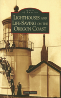 Lighthouses and Life-Saving on the Oregon Coast: (Images of America)