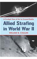 Allied Strafing in World War II: A Cockpit View of Air to Ground Battle(English)