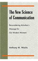 The New Science of Communication: Reconsidering McLuhan's Message for Our Modern Moment