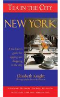Tea in the City: New York: A Tea-Lovers Guide to Sipping and Shopping in the City