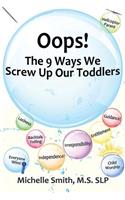 Oops! The 9 Ways We Screw Up Our Toddlers