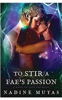 To Stir a Fae's Passion: A Novel of Love and Magic