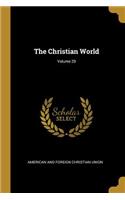 The Christian World; Volume 29