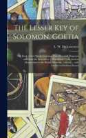 The Lesser Key of Solomon, Goetia: the Book of Evil Spirits Contains Two Hundred Diagrams and Seals for Invocation ... Translated From Ancient Manuscripts in the British Museum, Londo