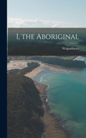 I, the Aboriginal