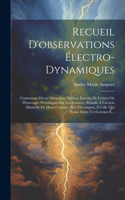 Recueil D'observations Électro-Dynamiques: Contentant Divers Mémoires, Notices, Extraits De Lettres Ou D'ouvrages Périodiques Sur Les Sciences, Relatifs À L'action Mutuelle De Deux Courans [S