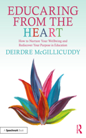 Educaring from the Heart: How to Nurture Your Wellbeing and Re-Discover Your Purpose in Education