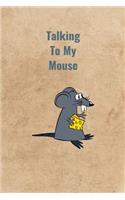 Talking To My Mouse