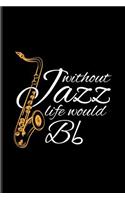 Without Jazz Life Would Bb