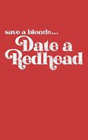 Save A Blonde...Date A Redhead
