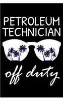 Petroleum Technician Off Duty: Funny Writing Notebook, Summer Vacation Diary, Retirement Journal, Planner Organizer for Petroleum Technicians, Natural Resources