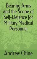 Bearing Arms and the Scope of Self-Defence for Military Medical Personnel
