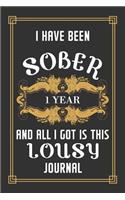 1 Year Sober Journal: Lined Journal / Notebook / Diary - 1st Year of Sobriety - Funny and Practical Alternative to a Card - Sobriety Gifts For Men and Women Who Are 1 yr 