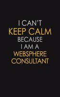 I Can't Keep Calm Because I Am A Websphere Consultant