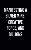 Manifesting A Silver Mine Creative Force And Billions