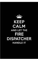 Keep Calm and Let the Fire Dispatcher Handle It