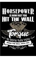 Horsepower Is How Fast You Hit the Wall Torque Is How Far You Bring the Wall with You: A Journal, Notepad, or Diary to write down your thoughts. - 120 Page - 6x9 - College Ruled Journal - Writing Book, Personal Writing Space, Doodle, N