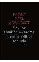 Front Desk Associate Because Freaking Awesome Is Not An Official Job Title: Career journal, notebook and writing journal for encouraging men, women and kids. A framework for building your career.