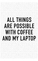 All Things Are Possible with Coffee and My Laptop: A 6x9 Inch Matte Softcover Journal Notebook with 120 Blank Lined Pages and a Funny Caffeine Loving Cover Slogan