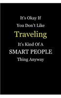 It's Okay If You Don't Like Traveling It's Kind of a Smart People Thing Anyway: Blank Lined Notebook Journal
