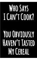 Who Says I Can't Cook? You Obviously Haven't Tasted My Cereal