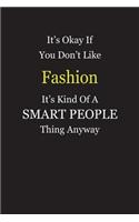 It's Okay If You Don't Like Fashion It's Kind Of A Smart People Thing Anyway: Blank Lined Notebook Journal Gift Idea