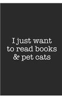 I Just Want To Read Books And Pet Cats