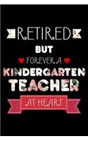 Retired But Forever A Kindergarten Teacher At Heart: Funny Retired Kindergarten Teacher Notebook, School Memory Keepsake Book, Last Day Of Teaching, Journal For Retirement