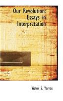 Our Revolution: Essays in Interpretation