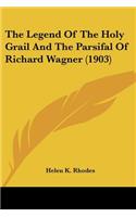 The Legend Of The Holy Grail And The Parsifal Of Richard Wagner (1903)