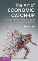 Art of Economic Catch-Up: Barriers, Detours and Leapfrogging in Innovation Systems