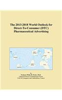 The 2013-2018 World Outlook for Direct-To-Consumer (Dtc) Pharmaceutical Advertising