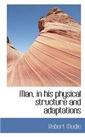 Man, in His Physical Structure and Adaptations