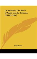 Le Relazioni Di Carlo I D'Angio Con La Toscana, 1265-85 (1906)