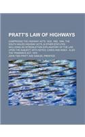 Pratt's Law of Highways; Comprising the Highway Acts, 1835, 1862, 1864, the South Wales Highway Acts, & Other Statutes: Including an Introduction Expl(English)