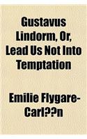Gustavus Lindorm, Or, Lead Us Not Into Temptation: (English)