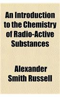 An Introduction to the Chemistry of Radio-Active Substances