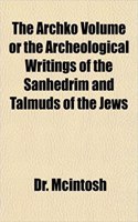 The Archko Volume or the Archeological Writings of the Sanhedrim and Talmuds of the Jews: (English)