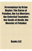 Screenplays by Brian Hayles (Study Guide): The Curse of Peladon, the Ice Warriors, the Celestial Toymaker, the Seeds of Death(English)