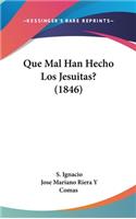 Que Mal Han Hecho Los Jesuitas? (1846)