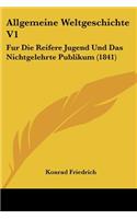 Allgemeine Weltgeschichte V1: Fur Die Reifere Jugend Und Das Nichtgelehrte Publikum (1841)(German)