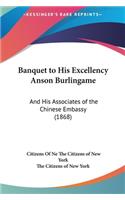 Banquet to His Excellency Anson Burlingame: And His Associates of the Chinese Embassy (1868)