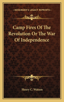 Camp Fires of the Revolution or the War of Independence