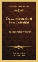 Autobiography of Peter Cartwright: The Backwoods Preacher