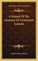 Manual of the Anatomy of Vertebrated Animals