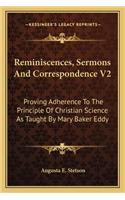 Reminiscences, Sermons and Correspondence V2: Proving Adherence to the Principle of Christian Science as Taught by Mary Baker Eddy