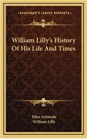 William Lilly's History of His Life and Times